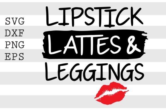 Lipstick Lattes and Leggings SVG